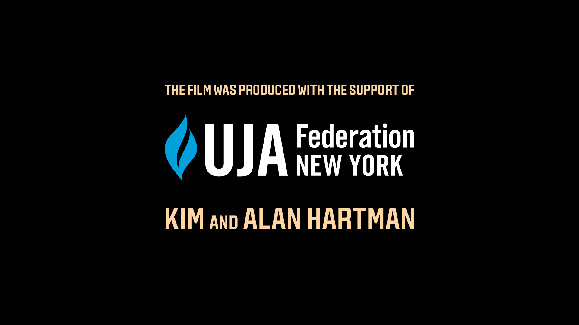 The film was produced with the support of UJA Federation New York and Kim and Alan Hartman